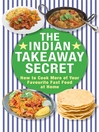 The Indian Takeaway Secret (eBook): How to Cook Your Favourite Indian Fast Food at Home